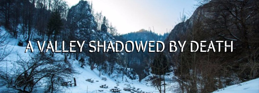 Valley Shadowed by Death